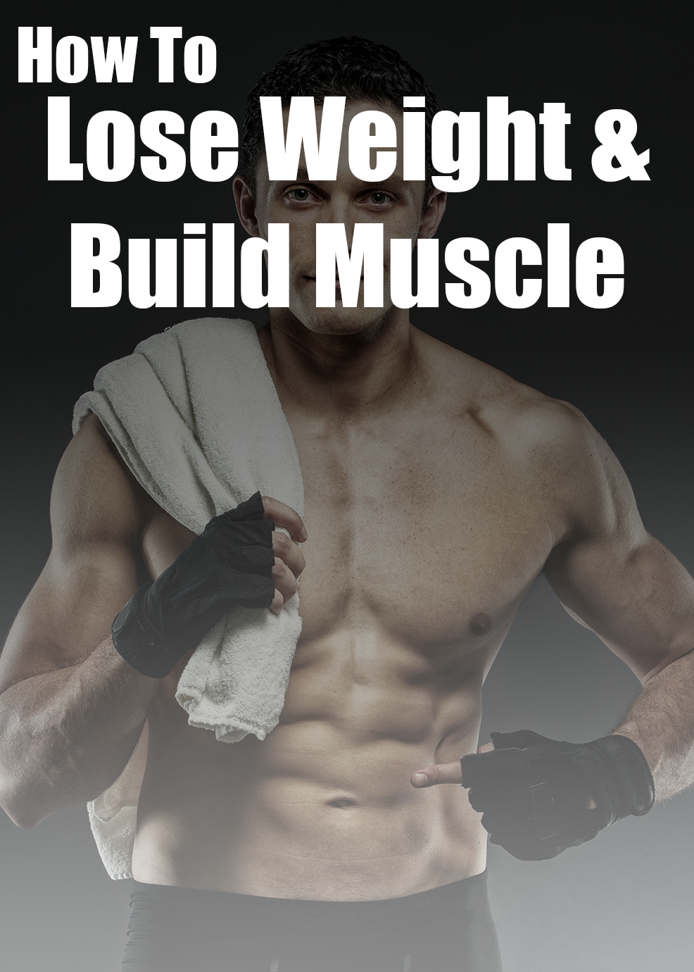 How To Lose Weight Build Muscle